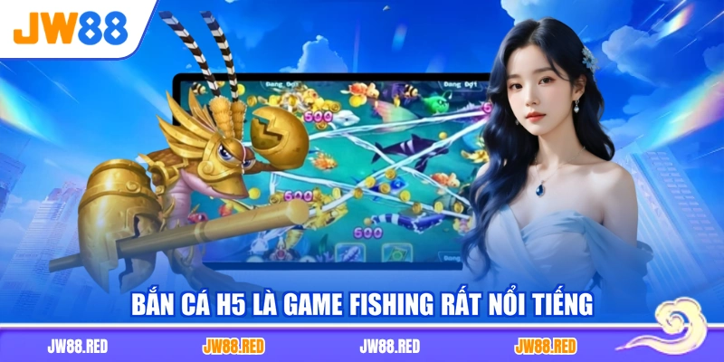 Bắn Cá H5 là game fishing rất nổi tiếng