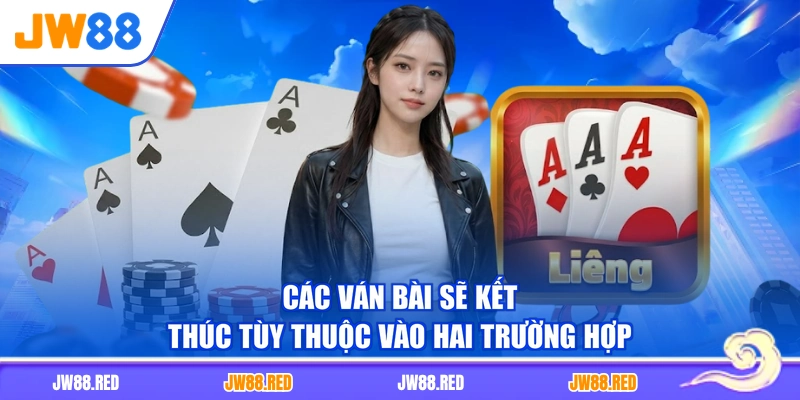 Các ván bài sẽ kết thúc tùy thuộc vào hai trường hợp