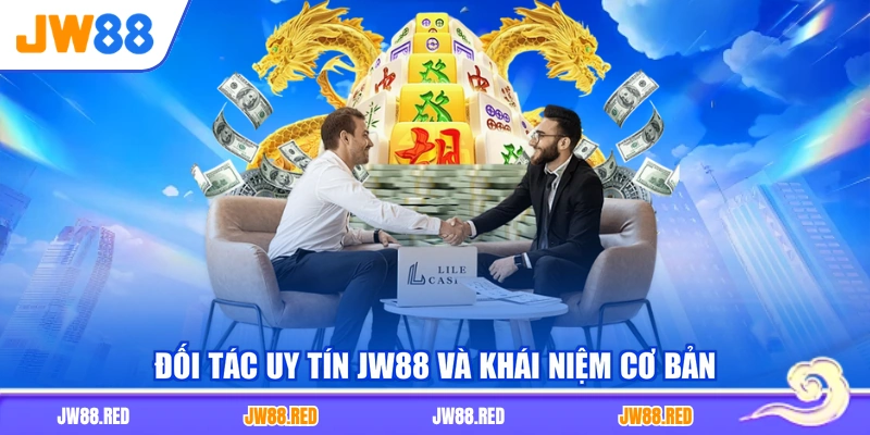 Đối tác uy tín JW88 và khái niệm cơ bản