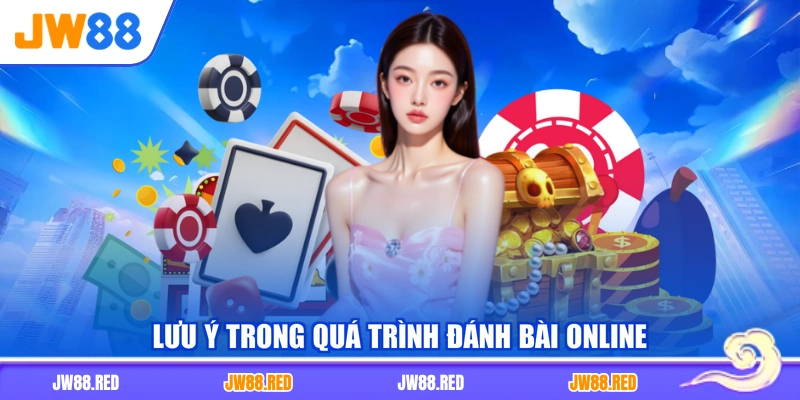 Lưu ý trong quá trình đánh bài online