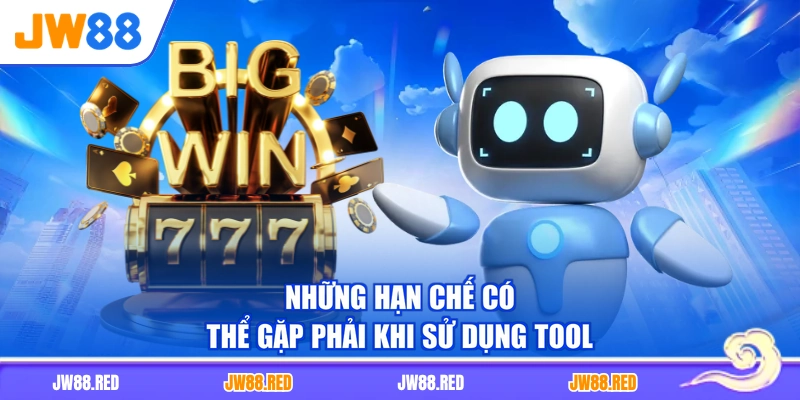 Những hạn chế có thể gặp phải khi sử dụng tool