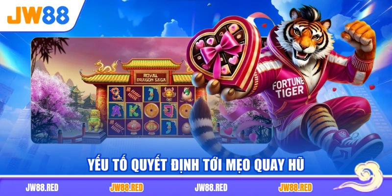 Yếu tố quyết định tới mẹo quay hũ